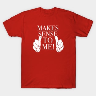 Makes Sense To Me 2 T-Shirt